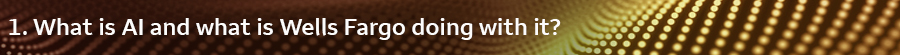 1. What is AI and what is Wells Fargo doing with it?